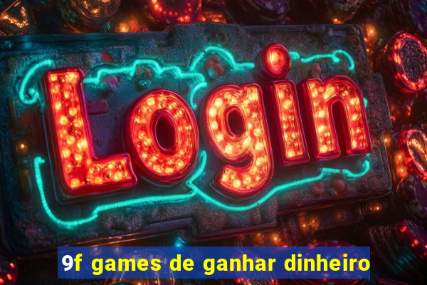 9f games de ganhar dinheiro